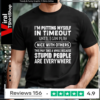 I'm Putting Myself In Timeout Until I Can Play Nice With Others This May Take A While Because Stupid People Are Everywhere T-shirt