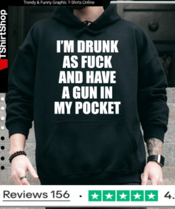 I’m drunk as fuck and have a gun in my pocket Hoodie