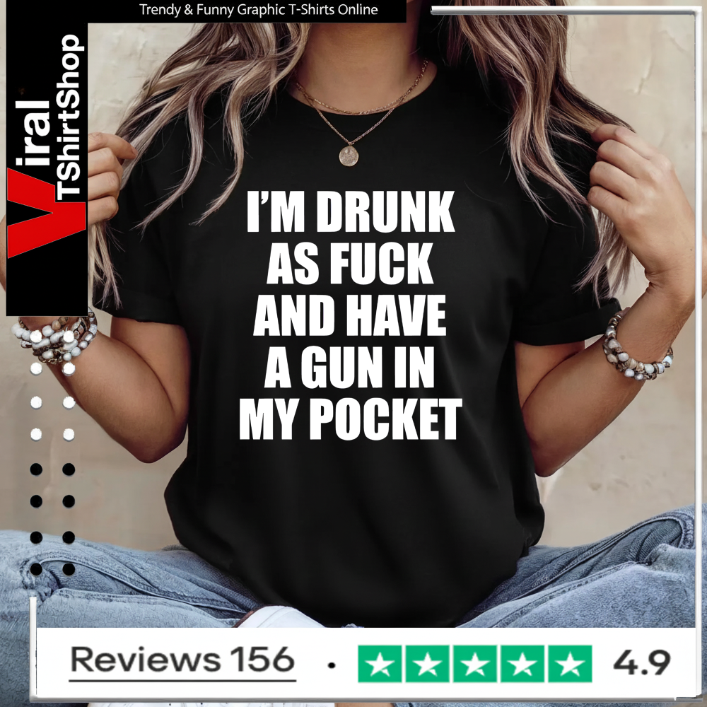 I’m drunk as fuck and have a gun in my pocket Ladies T-Shirt