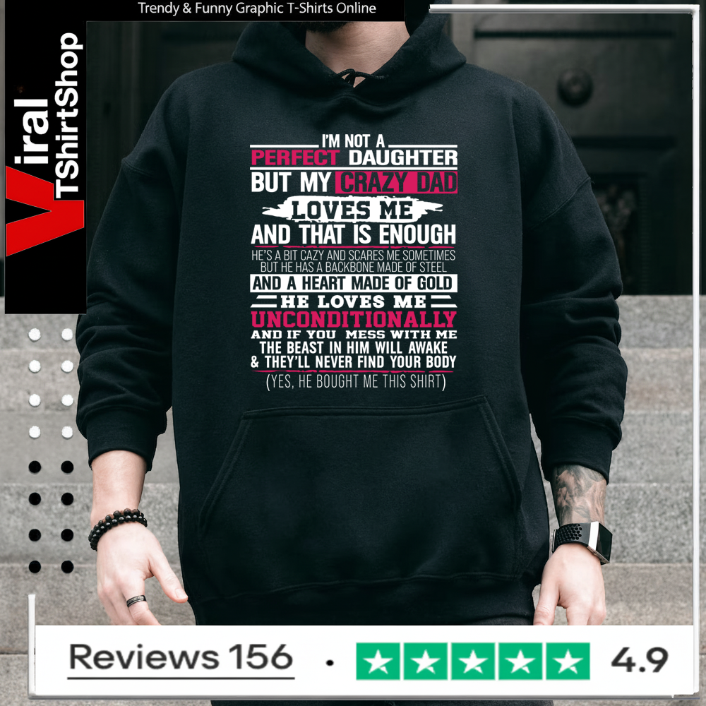 I’m not a perfect daughter but my crazy dad loves me Hoodie