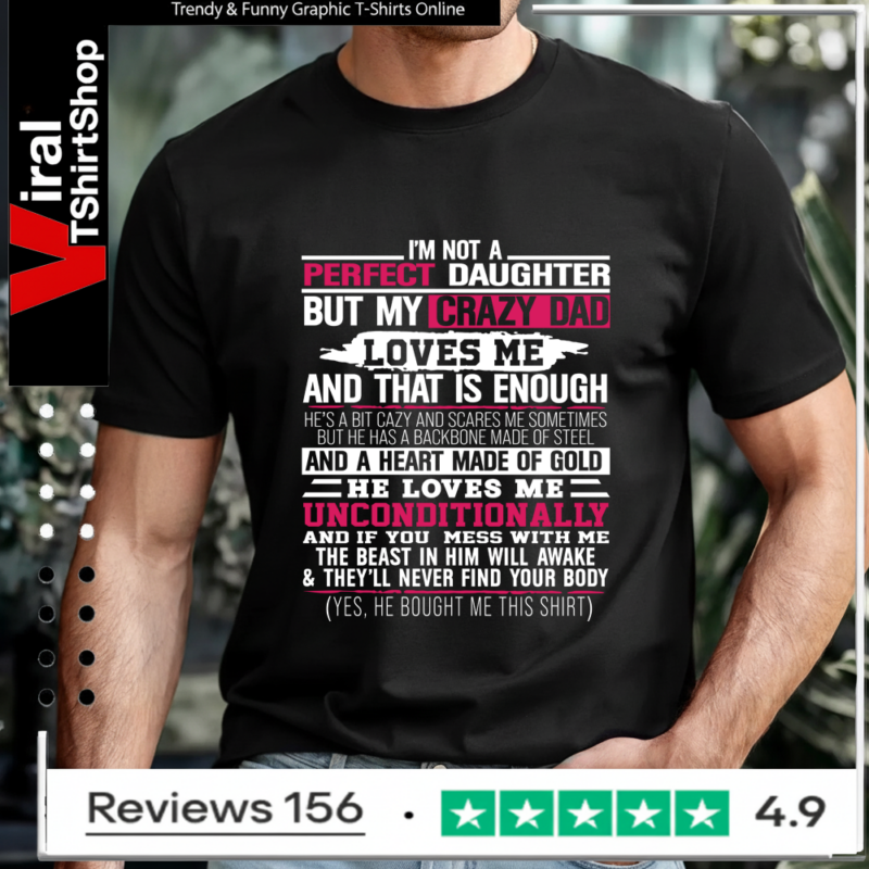 I’m not a perfect daughter but my crazy dad loves me T-shirt