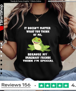 It Doesn't Matter What You Think Of Me Because My Imaginary Friends Think I'm Special_Ladies T-Shirt