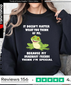 It Doesn't Matter What You Think Of Me Because My Imaginary Friends Think I'm Special_Sweatshirt