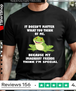 It Doesn't Matter What You Think Of Me Because My Imaginary Friends Think I'm Special_T-shirt