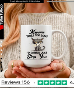 Karma Takes Too Long Cat I'D Rather Just Slap You_Mugs
