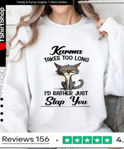 Karma Takes Too Long Cat I'D Rather Just Slap You_Sweatshirt