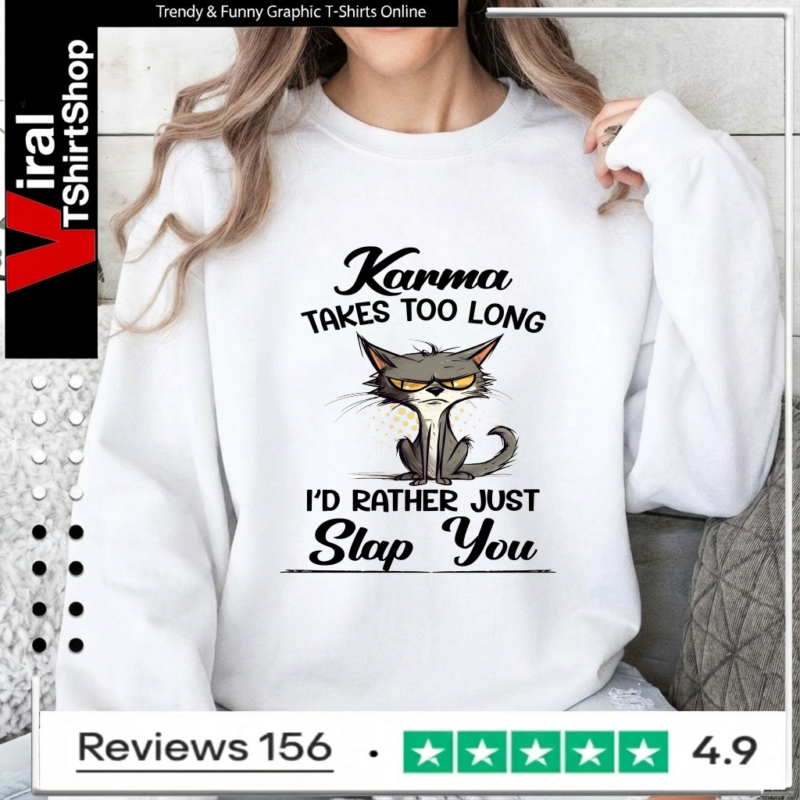 Karma Takes Too Long Cat I'D Rather Just Slap You_Sweatshirt