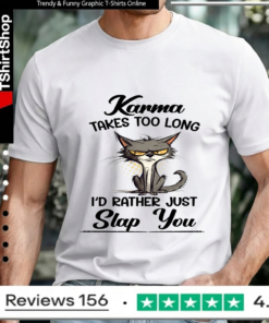 Karma Takes Too Long Cat I'D Rather Just Slap You_Unisex T-Shirt