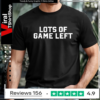 Lots of game left_T-shirt
