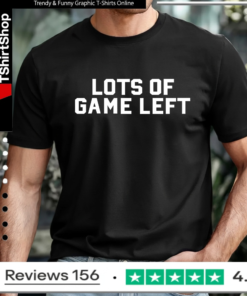 Lots of game left_T-shirt