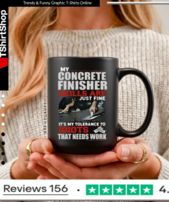 My Concrete Finisher Skills Are Just Fine Its My Tolerance To Idiots That Need Work_Mug