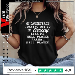 My Daughter Is Turning Out To Be Exactly Like Me Well Played Karma_Ladies T-Shirt