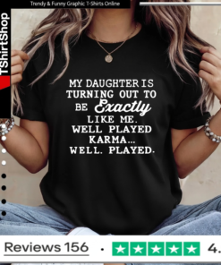 My Daughter Is Turning Out To Be Exactly Like Me Well Played Karma_Ladies T-Shirt