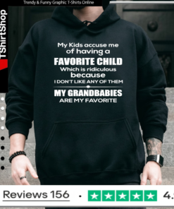 My Kids Accuse Me Of Having A Favorite Child My Grandbabies Are My Favorite_Hoodie