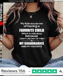 My Kids Accuse Me Of Having A Favorite Child My Grandbabies Are My Favorite_Ladies T-Shirt