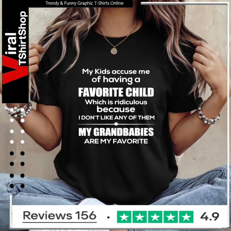 My Kids Accuse Me Of Having A Favorite Child My Grandbabies Are My Favorite_Ladies T-Shirt