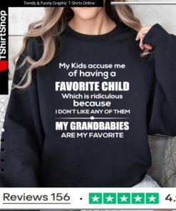 My Kids Accuse Me Of Having A Favorite Child My Grandbabies Are My Favorite_Sweatshirt