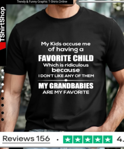 My Kids Accuse Me Of Having A Favorite Child My Grandbabies Are My Favorite_T-shirt