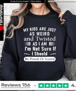 My Kids Are Just As Weird And Twisted As I Am I'm Not Sure If I Should Be Proud Or Scared_Sweatshirt