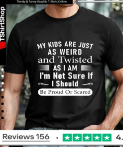 My Kids Are Just As Weird And Twisted As I Am I'm Not Sure If I Should Be Proud Or Scared_T-shirt