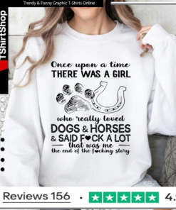 Once upon a time there was a girl who really loves dogs and horses and said fuck a lot that was me Sweatshirt