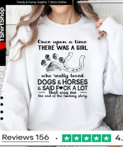 Once upon a time there was a girl who really loves dogs and horses and said fuck a lot that was me Sweatshirt
