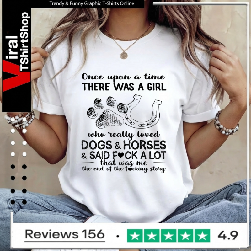 Once upon a time there was a girl who really loves dogs and horses and said fuck a lot that was me Women T-Shirt