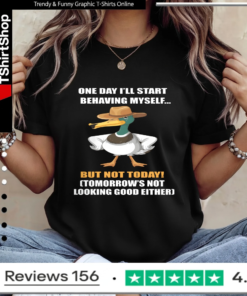 One Day I'll Start Behaving Myself But Not Today Tomorrow's Not Looking Good Either_Ladies T-Shirt