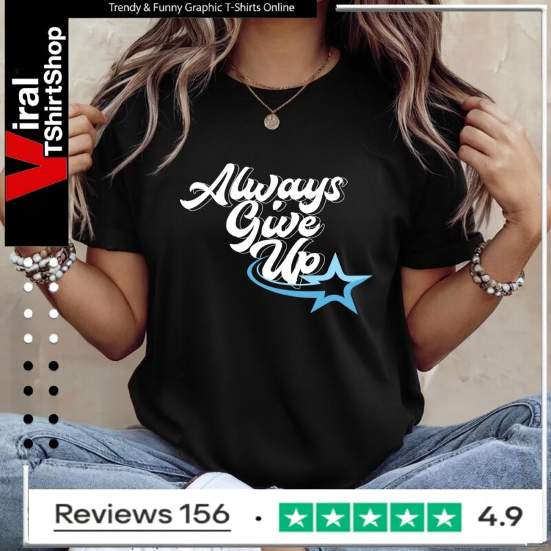 Rosscreations Always Give Up_Ladies T-Shirt