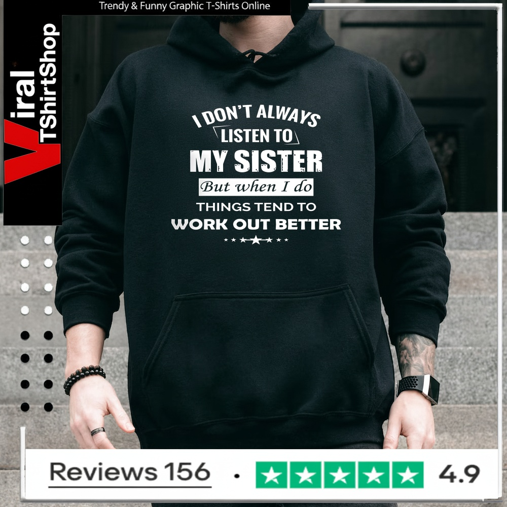 Sarcastic Sibling Shirt - I Don't Always Listen To My Sister_Hoodie