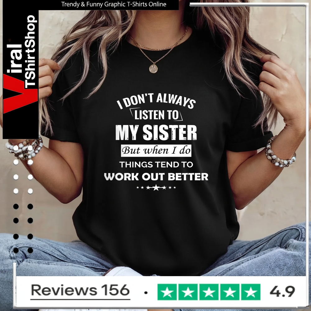 Sarcastic Sibling Shirt - I Don't Always Listen To My Sister_Ladies T-Shirt