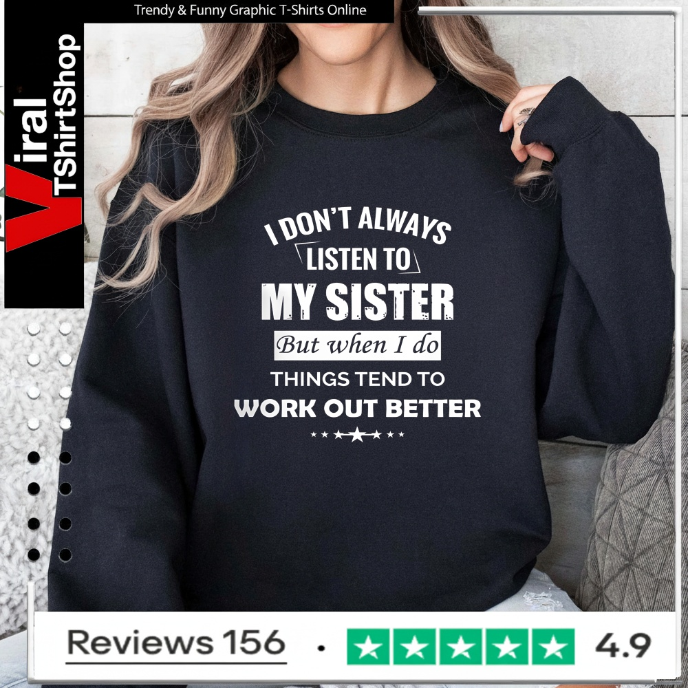 Sarcastic Sibling Shirt - I Don't Always Listen To My Sister_Sweatshirt