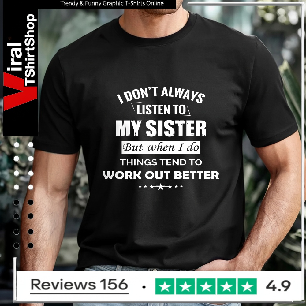 Sarcastic Sibling Shirt - I Don't Always Listen To My Sister_T-shirt
