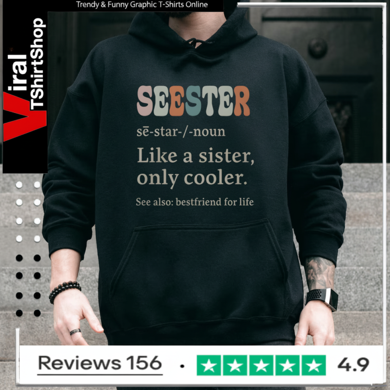 Seester sē-star -noun Like A Sister Only Cooler See Also Bestfriend For Life Hoodie