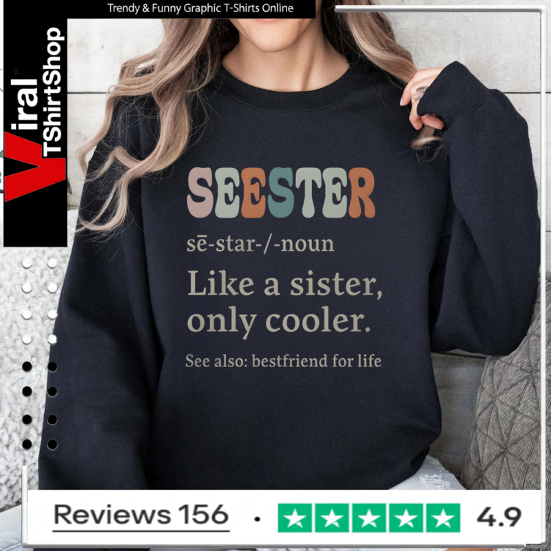 Seester sē-star -noun Like A Sister Only Cooler See Also Bestfriend For Life Sweatshirt