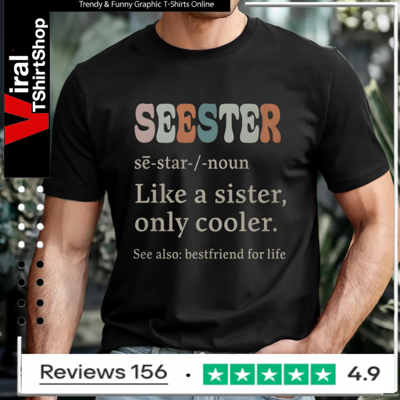 Seester sē-star -noun Like A Sister Only Cooler See Also Bestfriend For Life T-shirt