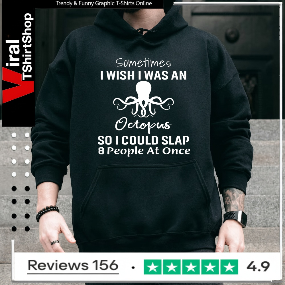 Sometimes I Wish I Was An Octopus So I Could Slap 8 People At Once_Hoodie