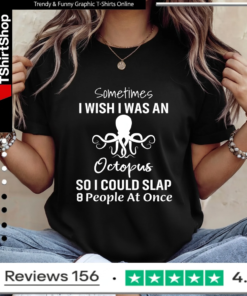 Sometimes I Wish I Was An Octopus So I Could Slap 8 People At Once_Ladies T-Shirt