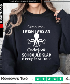 Sometimes I Wish I Was An Octopus So I Could Slap 8 People At Once_Sweatshirt