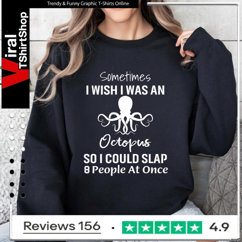 Sometimes I Wish I Was An Octopus So I Could Slap 8 People At Once_Sweatshirt