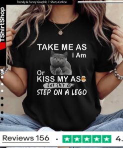 Take Me As I Am Or Kiss My Ass Eat Shit & Step On A Lego_Ladies T-Shirt