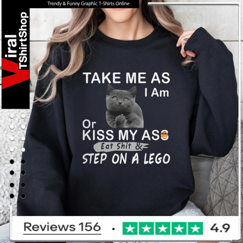 Take Me As I Am Or Kiss My Ass Eat Shit & Step On A Lego_Sweatshirt