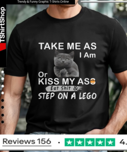 Take Me As I Am Or Kiss My Ass Eat Shit & Step On A Lego_T-shirt
