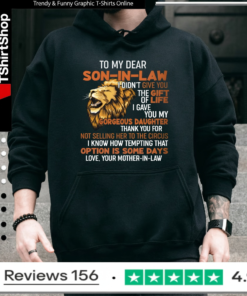 To My Dear Son-In-Law I Didn't Give You The Gift Of Life I Gave You My Gorgeous Daughter_Hoodie