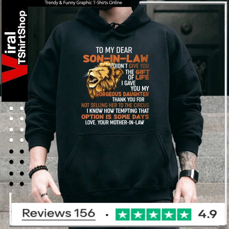 To My Dear Son-In-Law I Didn't Give You The Gift Of Life I Gave You My Gorgeous Daughter_Hoodie