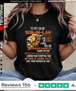To My Dear Son-In-Law I Didn't Give You The Gift Of Life I Gave You My Gorgeous Daughter_Ladies T-Shirt
