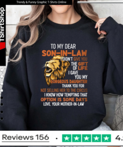 To My Dear Son-In-Law I Didn't Give You The Gift Of Life I Gave You My Gorgeous Daughter_Sweatshirt