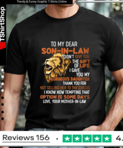 To My Dear Son-In-Law I Didn't Give You The Gift Of Life I Gave You My Gorgeous Daughter_T-shirt