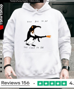 Too Big To Fly Too Cold To Die_Hoodie