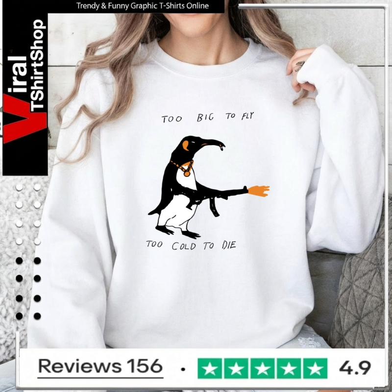 Too Big To Fly Too Cold To Die_Sweatshirt